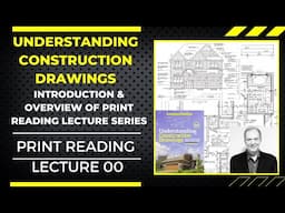 Comprehensive Guide to Construction Drawings: Learn to Read Prints Like a Pro.  Video Lecture 00