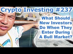 Crypto Investing #237 - What Should New Investors Do When They Enter During A Bull Market? - Tai Zen