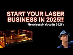 Starting a Laser Busniess in 2025 - START HERE!