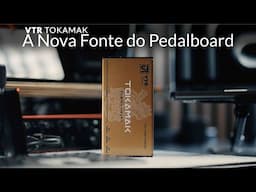 Nova Fonte para o meu Pedalboard | VTR TokaMak