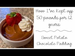 How I've kept off 50 pounds for 12 years \\ Sweet Potato Chocolate Pudding