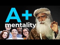 Sadhguru's A+ Student Mentality - HOW TO SUCCEED IN LIFE