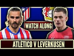 Atletico Madrid vs Bayer Leverkusen Live Watchalong! | UCL Group Stages