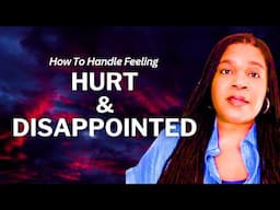 Feeling Hurt And Disappointed | Processing Grief