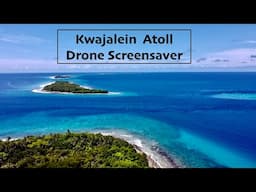 Kwajalein Atoll Drone Screensaver