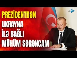 Prezidentdən Ukrayna ilə bağlı mühüm SƏRƏNCAM: 1 milyon dollar vəsait ayrıldı