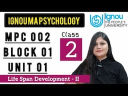 MPC 002 Block 1 unit 1 : Class 02 for IGNOU MA Psychology | Life Span Development