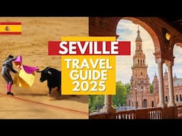 Seville Travel Guide 2025 - Best Places to Visit in Seville Spain in 2025