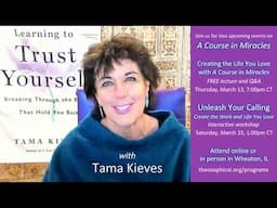 Join us for two programs on "A Course in Miracles" with author and spiritual teacher Tama Kieves!