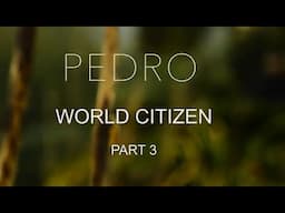 PEDRO WORLD CITIZEN PT 3