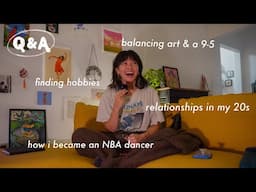 Let's chat: Balancing art with a 9-5, relationships, dance & finding hobbies in my 20s ❤️ Q&A