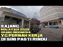 KOTA KAJANG MALAYSIA 2025 DULU BANYAK ORANG INDONESIA DI SINI