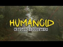 7 CHILLING Encounters with HUMANOID Cryptids That I Thought Were Crazy