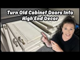 Repurposing Old Kitchen Cabinet Doors Into High End Decor