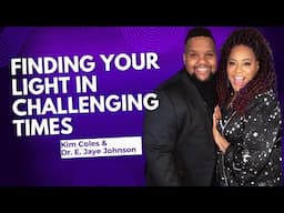 Finding Your Light In Challenging Times with Kim Coles & Dr. E. Jaye Johnson