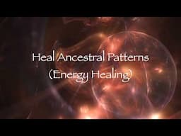 Heal Ancestral Patterns (Energy Healing)