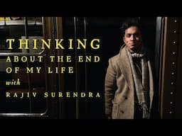 THOUGHTS ABOUT THE END OF MY LIFE - With Rajiv Surendra