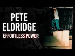 Pete Eldridge : Effortless Power | Short Skateboarding Documentary