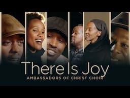 THERE IS JOY - Ambassadors of Christ Choir 2024