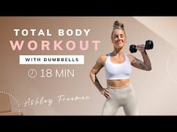 18-MIN TOTAL BODY WORKOUT | Home workout with dumbbells.. Ashley Freeman