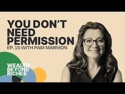 You Don’t Need Permission: Pam Marmon on Entrepreneurship, Financial Wellness, and World Schooling