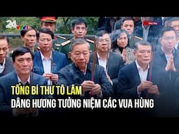 Tổng Bí thư Tô Lâm dâng hương tưởng niệm các Vua Hùng | VTV24