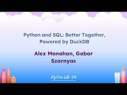 Talks - Alex Monahan, Gabor Szarnyas: Python and SQL: Better Together, Powered by DuckDB