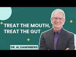 Treat the Mouth, Treat the Gut