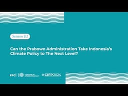 CIFP 2024 - Sesi E1 Can Prabowo's Administration Take Indonesia's Climate Policy to the Next Level?