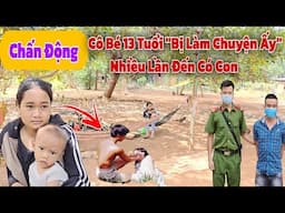 Chấn động phát hiện Cô Gái 13 Tuổi bị người đàn ông "Làm Chuyện Ấy" đến Có Con khiến cả làng xôn xao