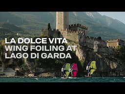 La Dolce Vita - Wing Foiling at Lago di Garda