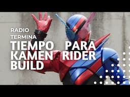 Tiempo para Kamen Rider BUILD - Radio Termina 22