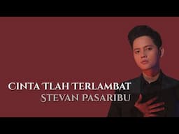 Stevan Pasaribu - Cinta Tlah Terlambat - Akustik  |  Lirik