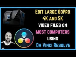 Edit large 5k & 4k GoPro video files without lag using DaVinci Resolve 18 | Using Proxy Media