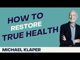 How To Restore True Health with Michael Klaper