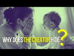 Why Does the Creator Hide?