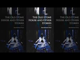 La Vieja Casa De Piedra Y Otros Cuentos : De Misterio Y Suspenso (Anna Katharine Green) | Audiolibro