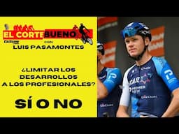 ❌ EL CORTE BUENO ❌ Limitar los desarrollos a los profesionales. ¿Sí o no? | Ciclismo a Fondo