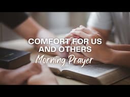 Finding Comfort for Ourselves & Sharing It with Others | Morning Prayer