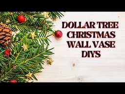 DOLLAR TREE CHRISTMAS WALL VASE DIYS/HIGH END DOLLAR TREE DIYS