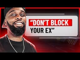 BLOCKING Your EX Will NOT Make Them MISS YOU