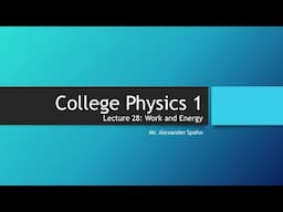 College Physics 1: Lecture 28 - Work and Energy