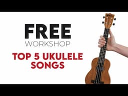 Top 5 Ukulele Songs Workshop - LIVE