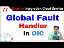 OIC 77: How to Create and Use Global Fault Handler in OIC | Know more about Exception Handling