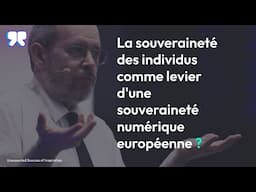 La souveraineté des individus comme levier d'une souveraineté numérique européenne ? Benjamin Bayart