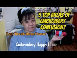 Embroidery Happy Hour - 5 Top Areas of Embroidery Confusion!  The Breakdown!