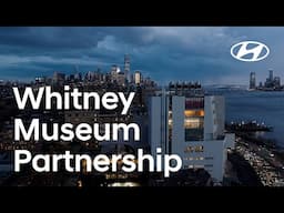 Hyundai Motor x Whitney Museum Partnership