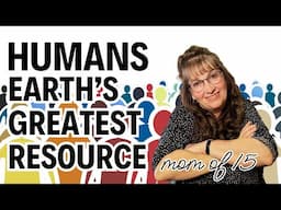 Humans Are Earth's Greatest Resource II God Wants More People