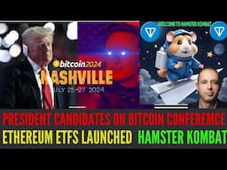 Ethereum ETFs Launched I President Candidates on Bitcoin Conference I China Pump I Hamster Kombat