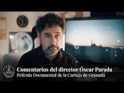 Comentarios del Director Óscar Parada | Película Documental La Cartuja de Granada